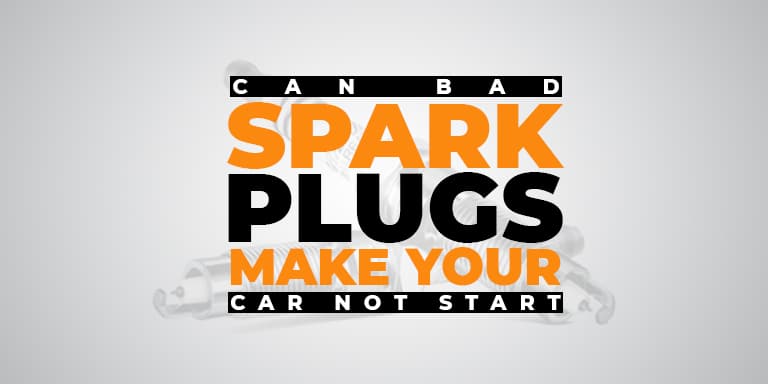 Can Bad Spark Plugs Make Your Car Not Start